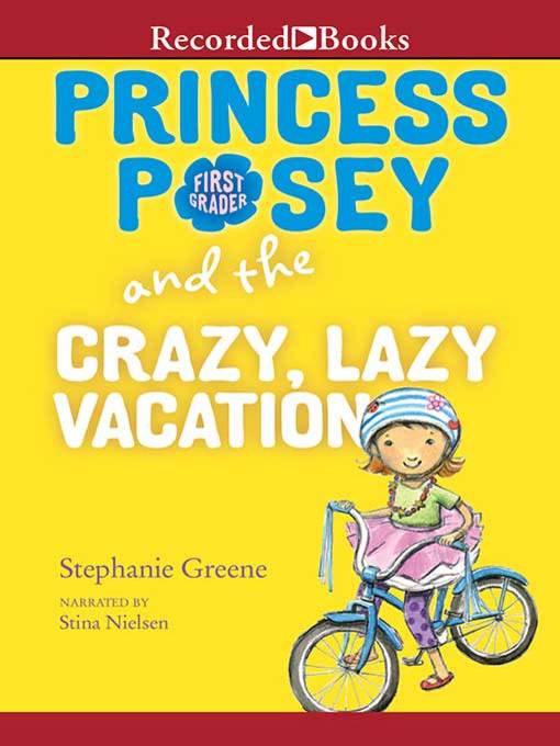 Title details for Princess Posey and the Crazy, Lazy Vacation by Stephanie Greene - Available